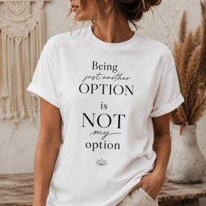 Being Just Another Option Is NOT My Option