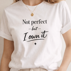 Not Perfect, But I Own It